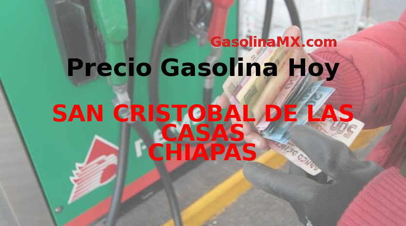 PRECIO GASOLINA EN SAN CRISTOBAL DE LAS CASAS - CHIAPAS ⛽