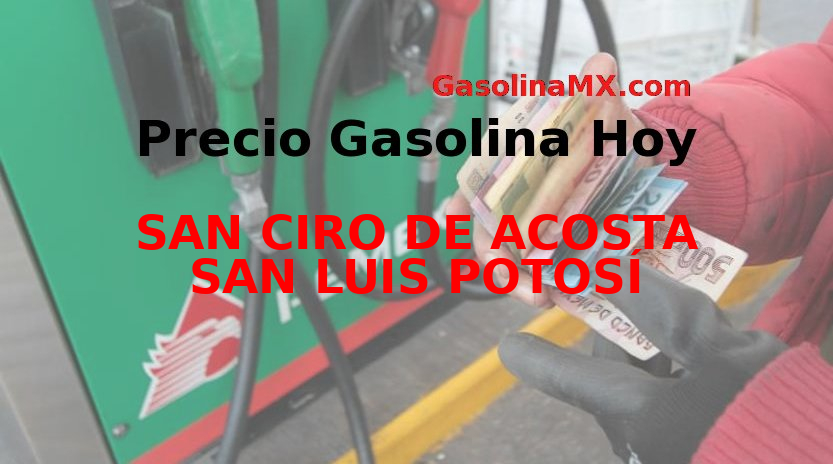 PRECIO GASOLINA EN SAN CIRO DE ACOSTA SAN LUIS POTOS